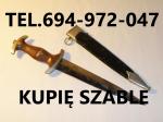 KUPIE SZABLE,BAGNETY,KORDZIKI,NOŻE STARE WOJSKOWE TELEFON 694972047