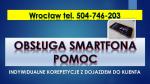 Nauka obsługi smartfona, tableta,  dla seniora. cena. tel. 504-746-203. Pomoc, Wrocław.