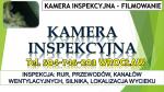 Filmowanie kamerą inspekcyjną, tel. 504-746-203 Wrocław. Kontrola kanalizacji, wentylacji