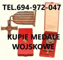 KUPIE ODZNACZENIA,ODZNAKI,MEDALE,ORDERY STARE WOJSKOWE TELEFON 694-972-047