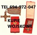 KUPIE ODZNACZENIA,ODZNAKI,MEDALE,ORDERY STARE WOJSKOWE TELEFON 694-972-047