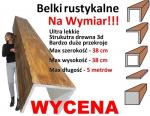 Belki rustykalne na wymiar, IMITACJA drewna także duże przekroje