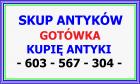 KUPIĘ ANTYKI i STAROCIE ---- 603- 567 - 304 ---- SZYBKI KONTAKT i GOTÓWKA -!-