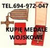 KUPIĘ ODZNACZENIA,ODZNAKI,MEDALE,ORDERY STARE WOJSKOWE TELEFON 694-972-047