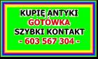 KUPIĘ ANTYKI - STAROCIE --- 603-567-304 --- ZADZWOŃ - GOTÓWKA , SZYBKI KONTAKT !