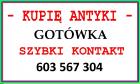 Skup Antyków - KUPIĘ ANTYKI - Gotówką - Szybki kontakt - ZADZWOŃ - 603 567 304 - ! -