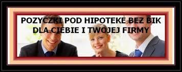 POZABANKOWA POZYCZKA POD ZASTAW NIERUCHOMOSCI BEZ BIK NAWET NA 5 LAT