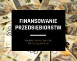 Finanse firmowe - faktoring, kredyty, konta, leasing dla firm - TOP oferty