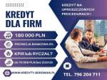 KREDYT dla FIRM 180 000 PLN NA UPROSZCZONYCH PROCEDURACH!